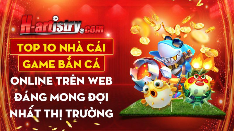 Top 10 Nha Cai Game Ban Ca Online Tren Web Dang Mong Doi Nhat Thi Truong 1656409118