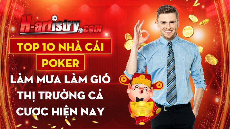 Top 10 Nha Cai Poker Lam Mua Lam Gio Thi Truong Ca Cuoc Hien Nay 1656407820