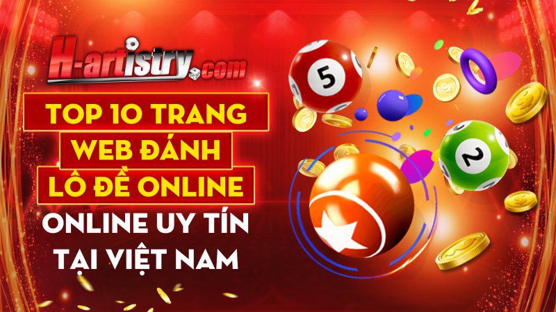 Top 10 Trang Web đánh Lô đề Online Uy Tín Tại Việt Nam