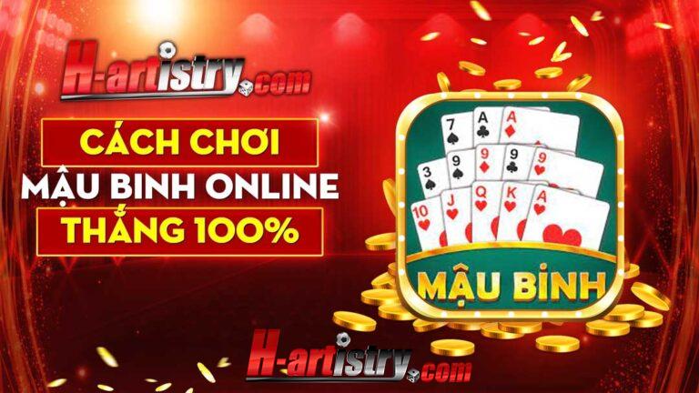 Hướng dẫn chơi Mậu Binh online thắng 100%